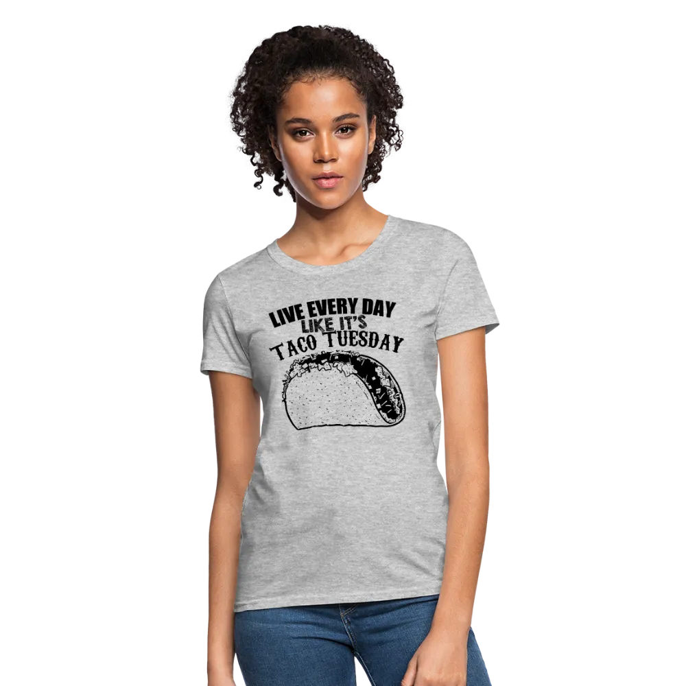 Live Every Day Like It's Taco Tuesday Women's T-Shirt