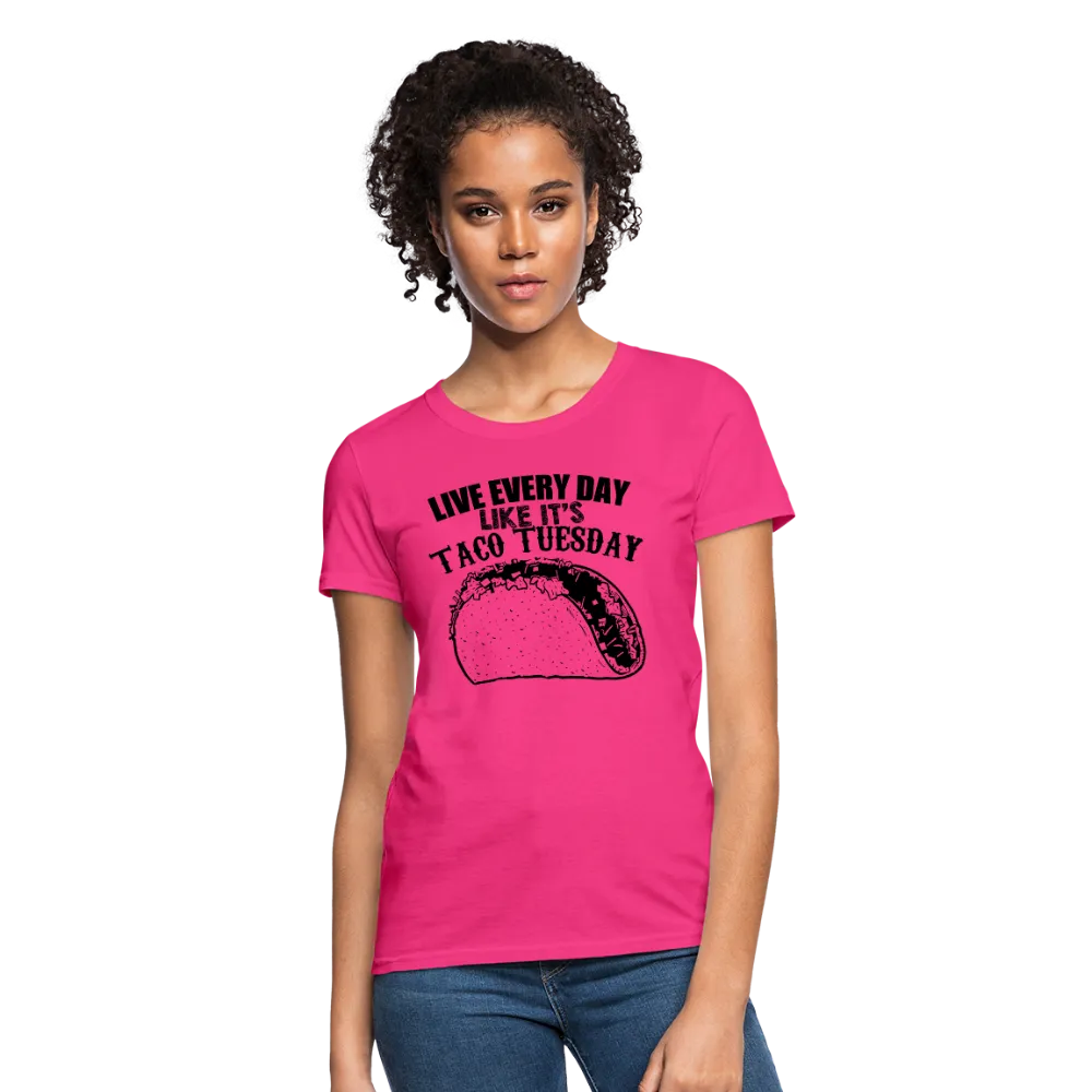 Live Every Day Like It's Taco Tuesday Women's T-Shirt
