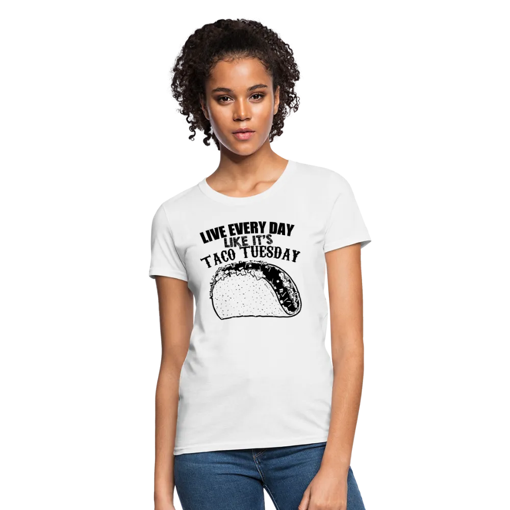 Live Every Day Like It's Taco Tuesday Women's T-Shirt