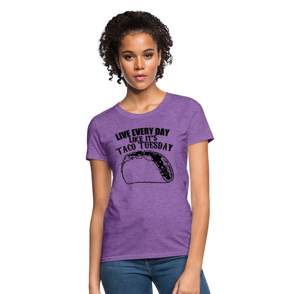 Live Every Day Like It's Taco Tuesday Women's T-Shirt