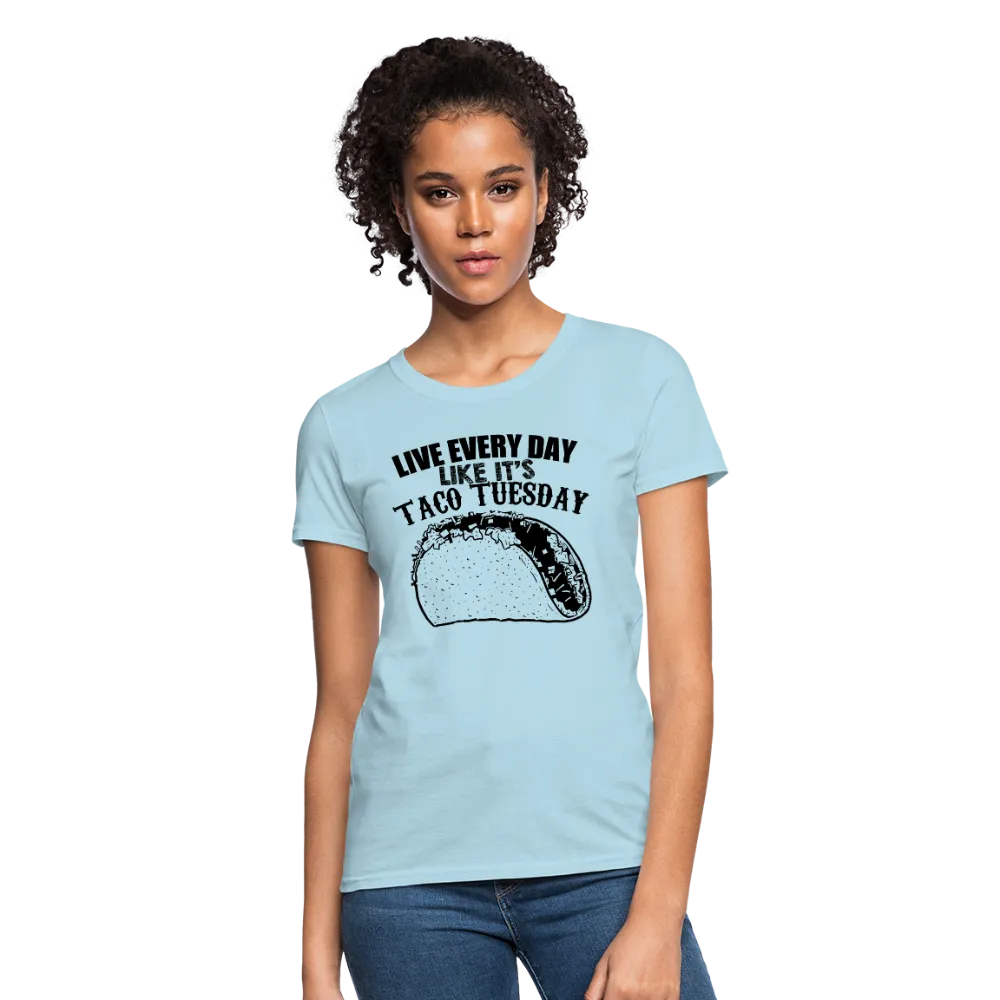 Live Every Day Like It's Taco Tuesday Women's T-Shirt