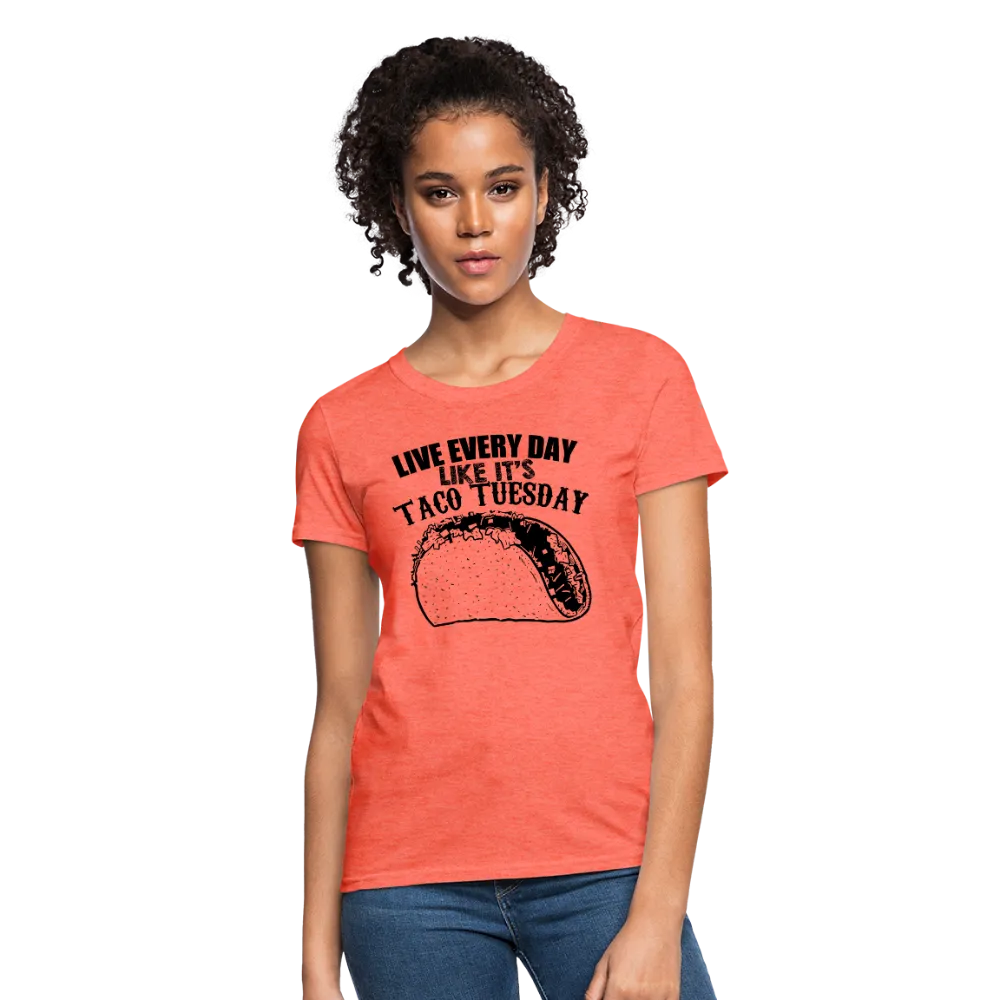 Live Every Day Like It's Taco Tuesday Women's T-Shirt