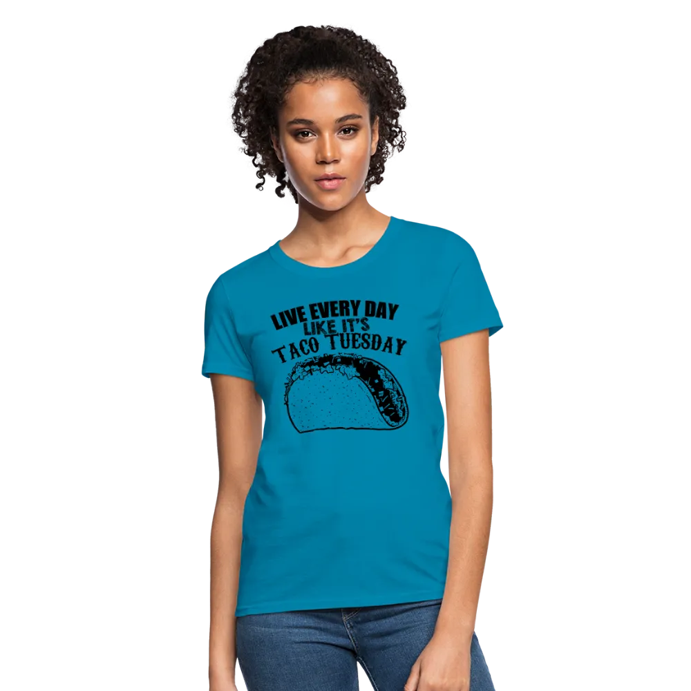 Live Every Day Like It's Taco Tuesday Women's T-Shirt