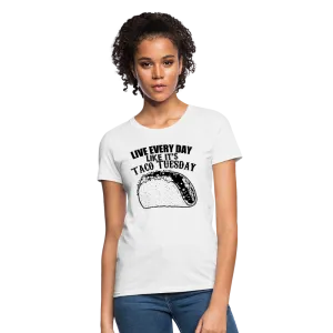 Live Every Day Like It's Taco Tuesday Women's T-Shirt