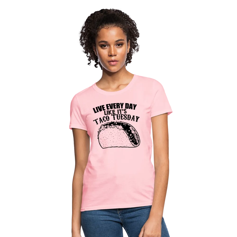 Live Every Day Like It's Taco Tuesday Women's T-Shirt