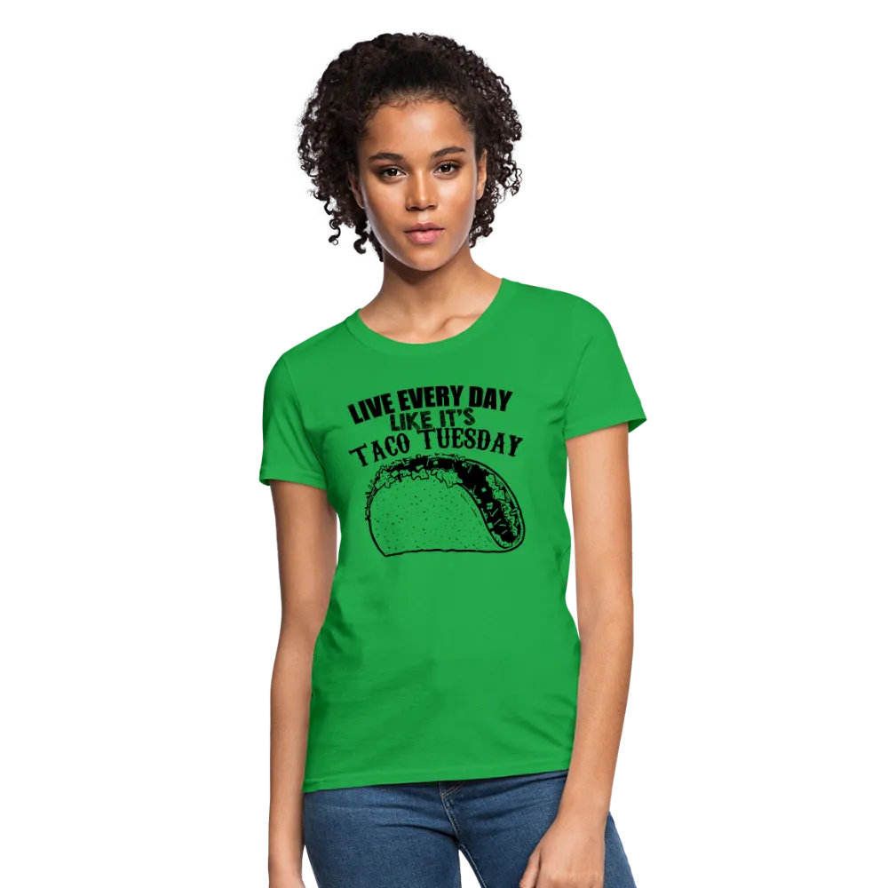 Live Every Day Like It's Taco Tuesday Women's T-Shirt