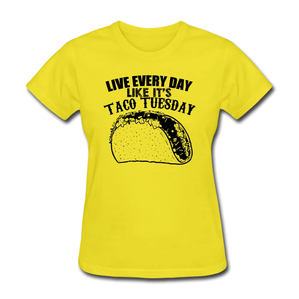Live Every Day Like It's Taco Tuesday Women's T-Shirt