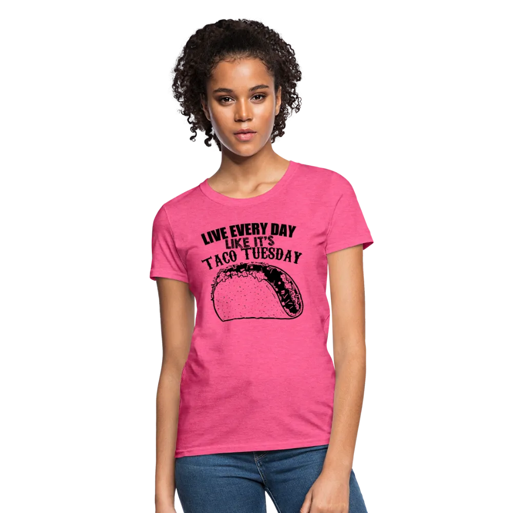 Live Every Day Like It's Taco Tuesday Women's T-Shirt