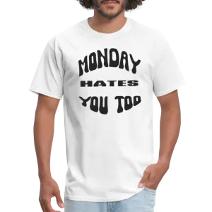 “Monday Hates You Too”=Unisex Classic T-Shirt