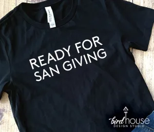 Ready for San Giving, Thanksgiving Shirt