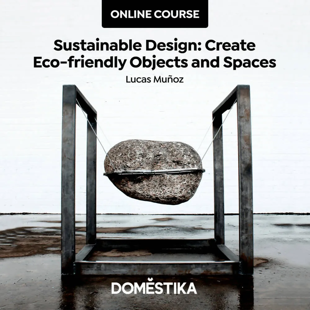 Sustainable Design: Create Eco-friendly Objects and Spaces
